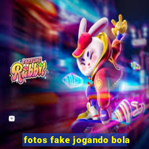 fotos fake jogando bola